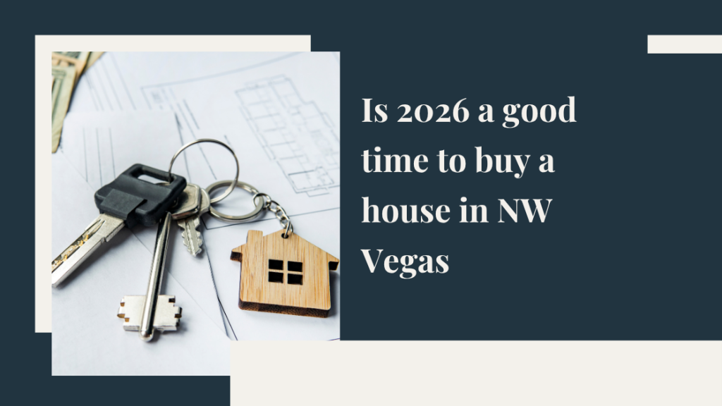 Is 2026 a good time to buy a house in NW Vegas?