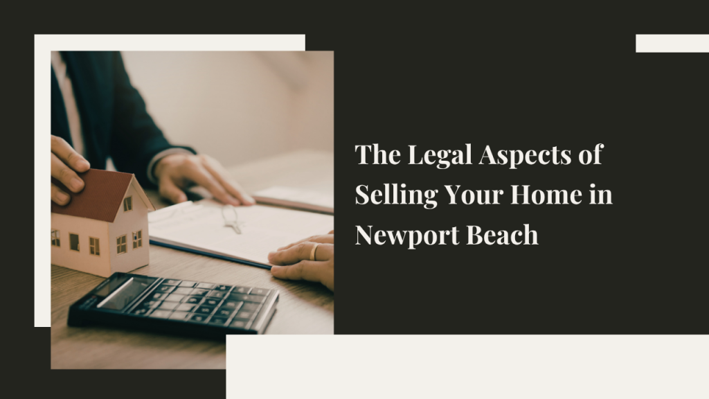 egal Aspects of Selling Your Home in Newport Beach