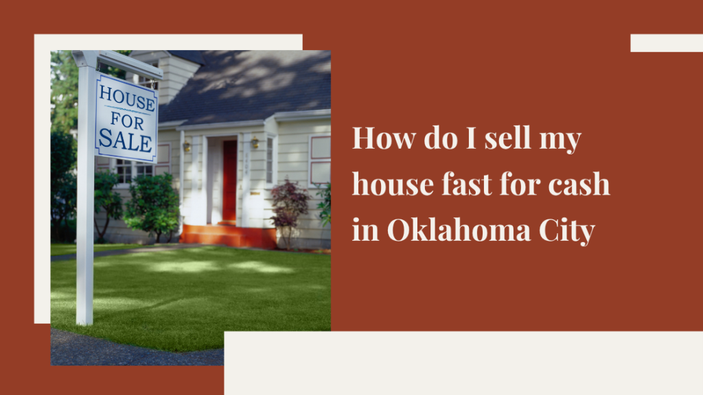 How do I sell my house fast for cash in Oklahoma City, OK?