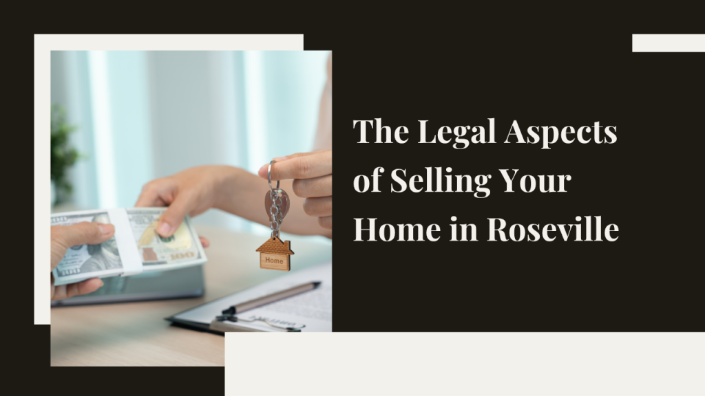 The Legal Aspects of Selling Your Home in Roseville: What You Need to Know