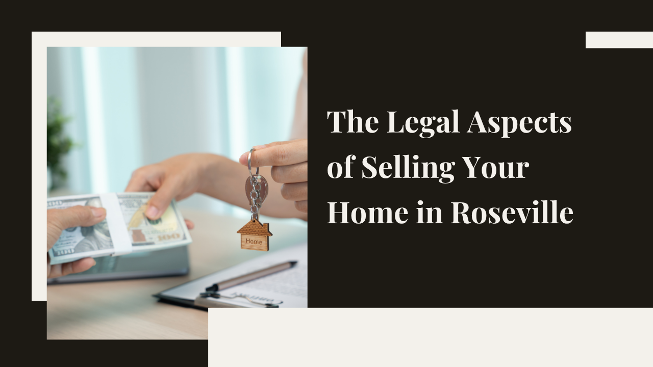 The Legal Aspects of Selling Your Home in Roseville: What You Need to Know