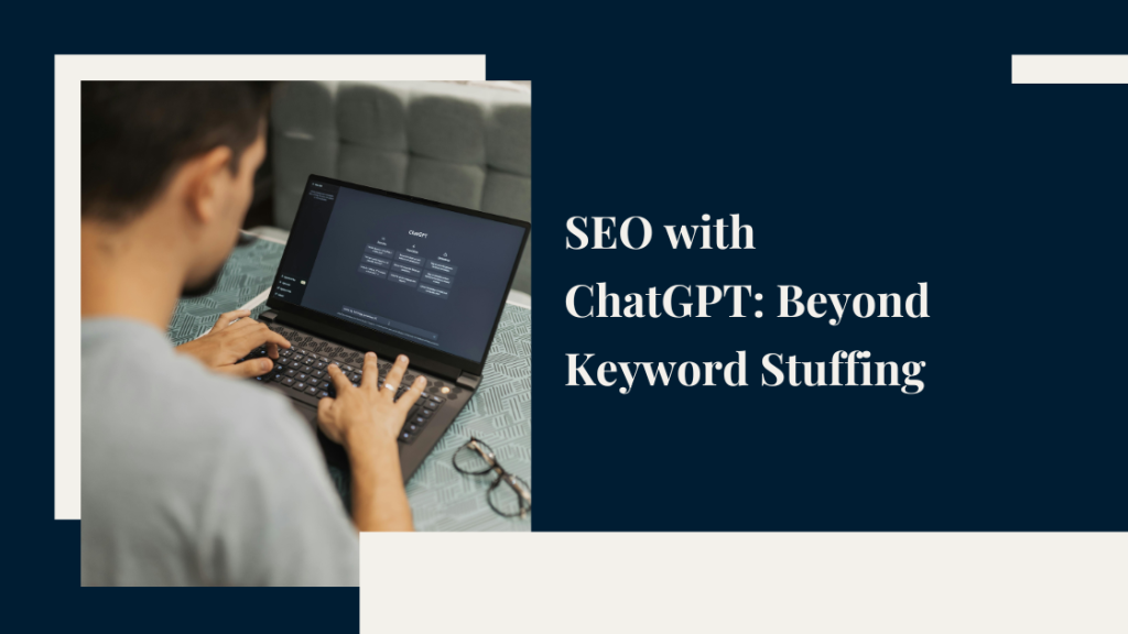 SEO with ChatGPT: Beyond Keyword Stuffing