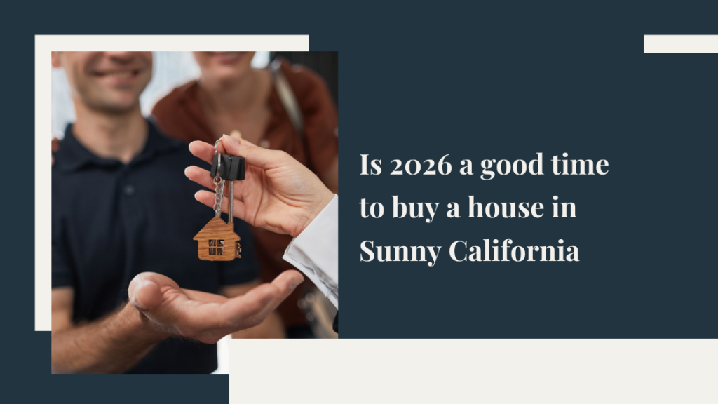 Is 2026 a good time to buy a house in Sunny California?