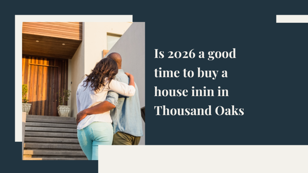 Is 2026 a good time to buy a house in Thousand Oaks?