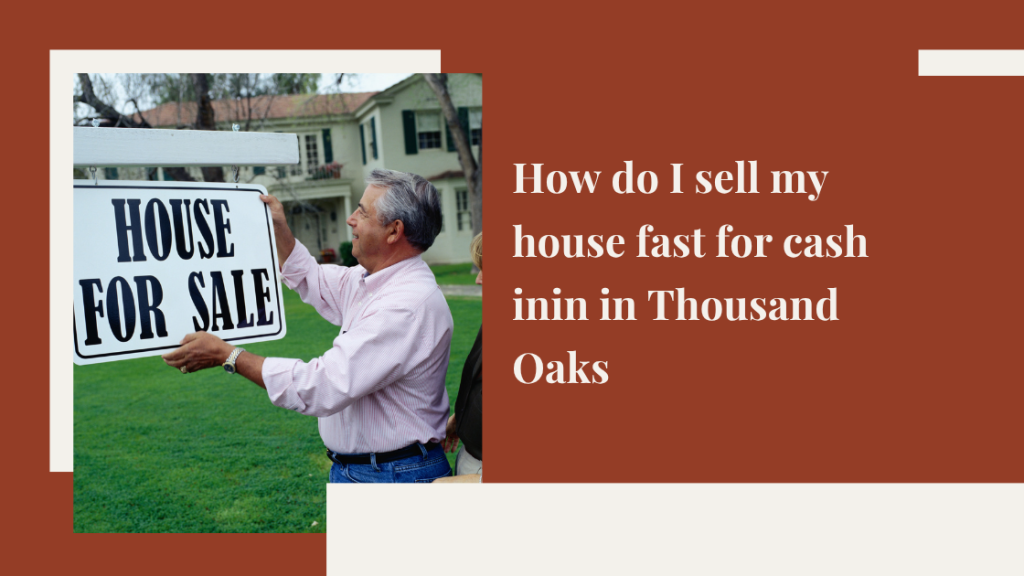 How do I sell my house fast for cash in Thousand Oaks, CA?