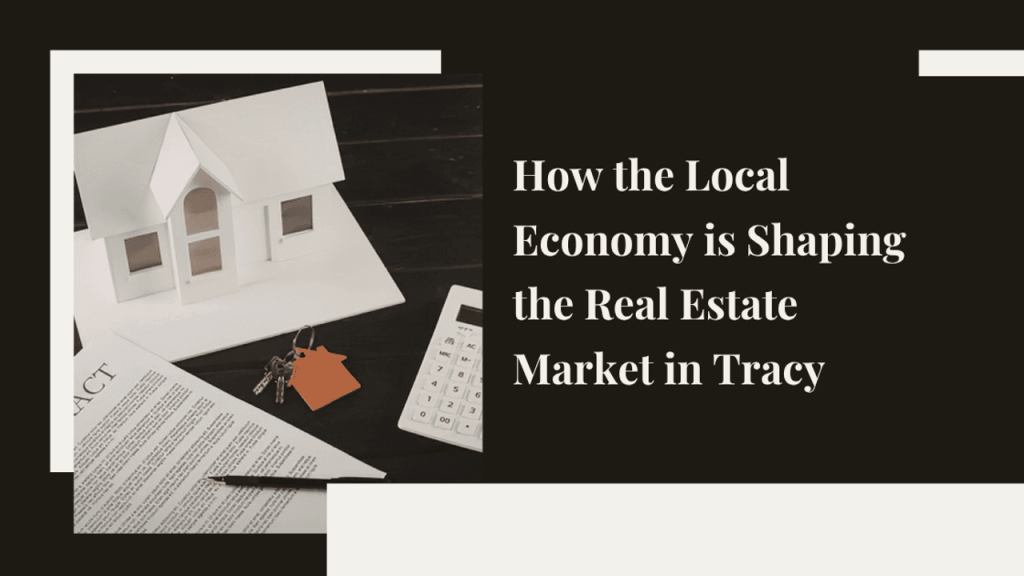 How Tracy’s Economy Shapes the Real Estate Market