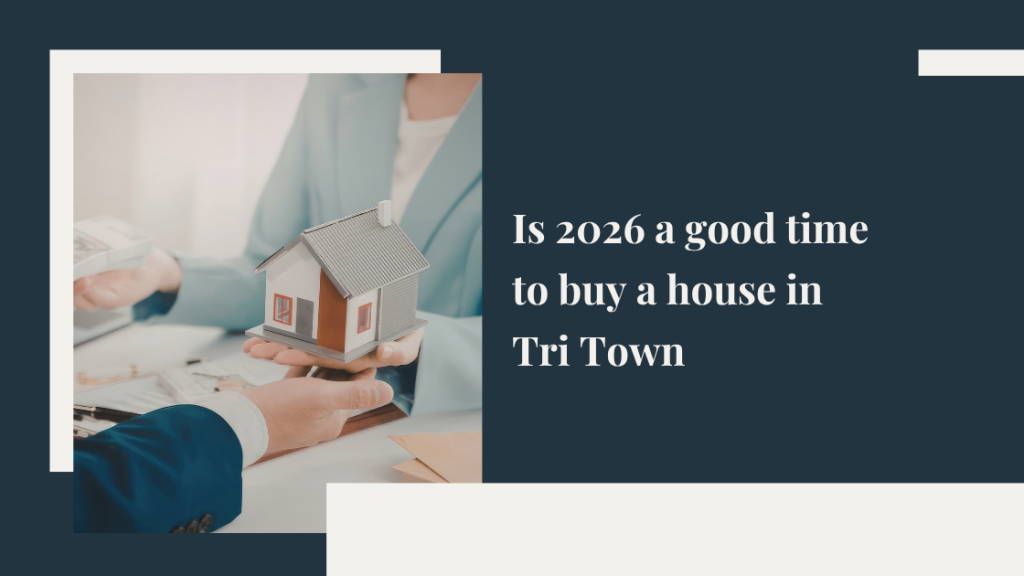 Is 2026 a good time to buy a house in Tri Town?