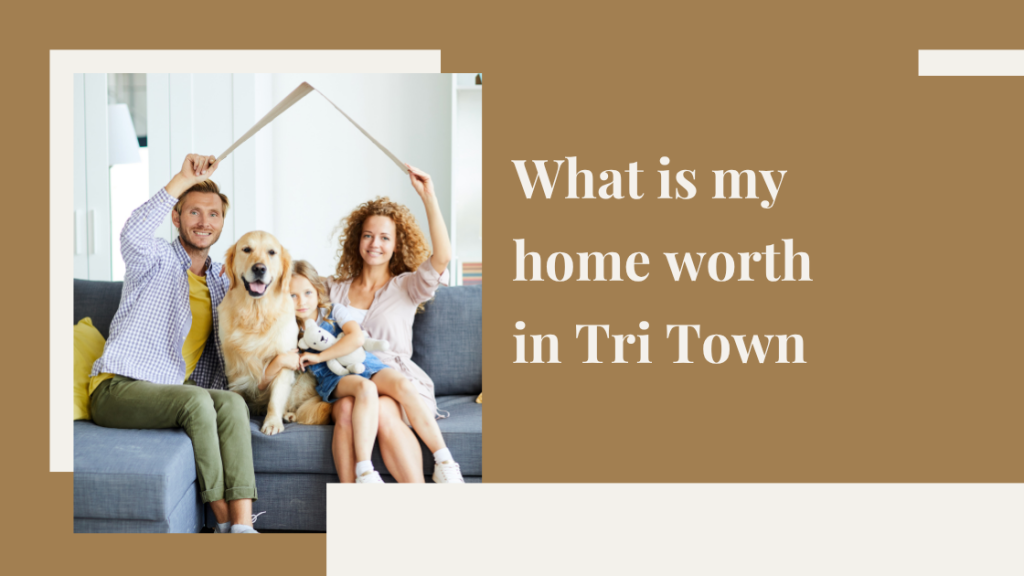 What is my home worth in Tri Town?