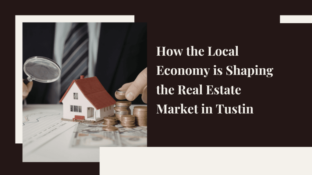 How Tustin’s Economy Shapes the Real Estate Market