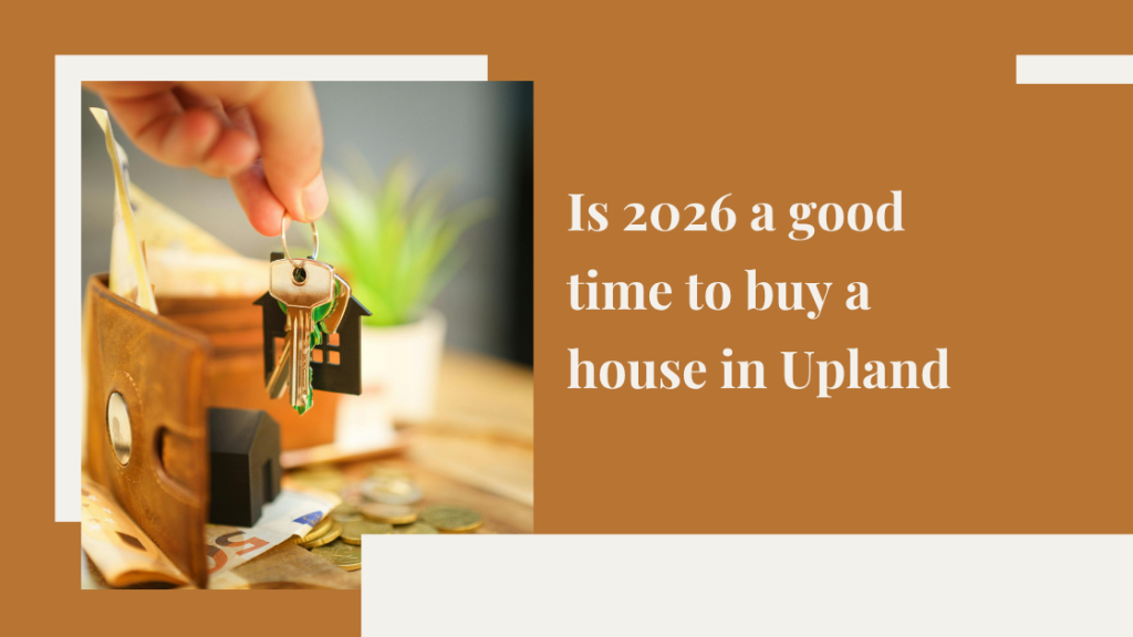 Is 2026 a good time to buy a house in Upland?