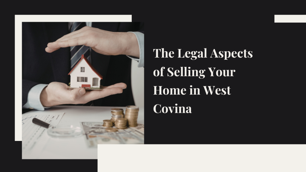 Legal Aspects of Selling Your Home in West Covina
