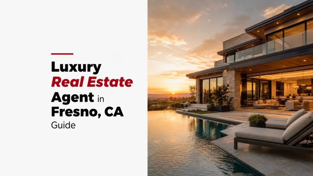 Luxury Real Estate Agent in Fresno, CA Guide