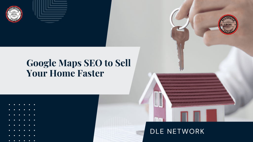 Google Maps SEO to Sell Your Home Faster