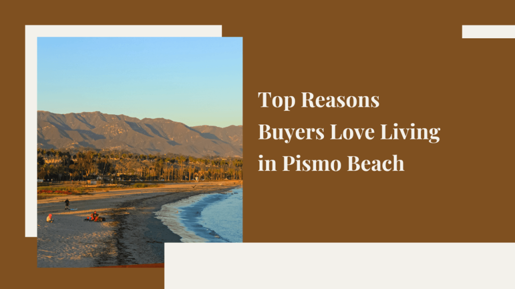 Top Reasons Buyers Love Living in Pismo Beach