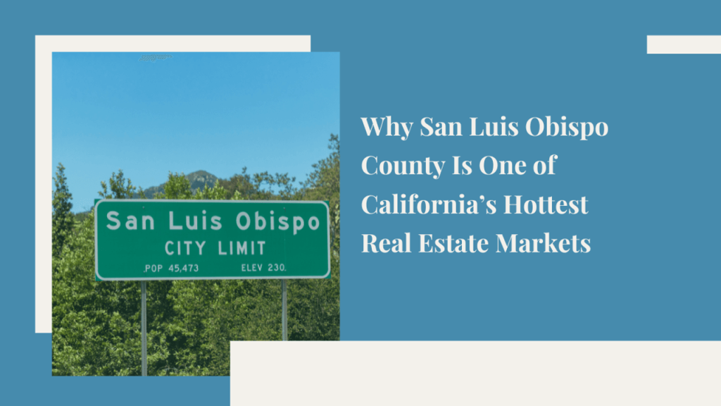 Why San Luis Obispo County Is One of California’s Hottest Real Estate Markets