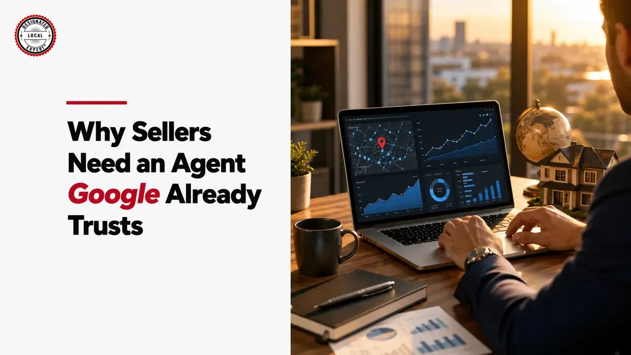 Why Sellers Need an Agent Google Already Trusts