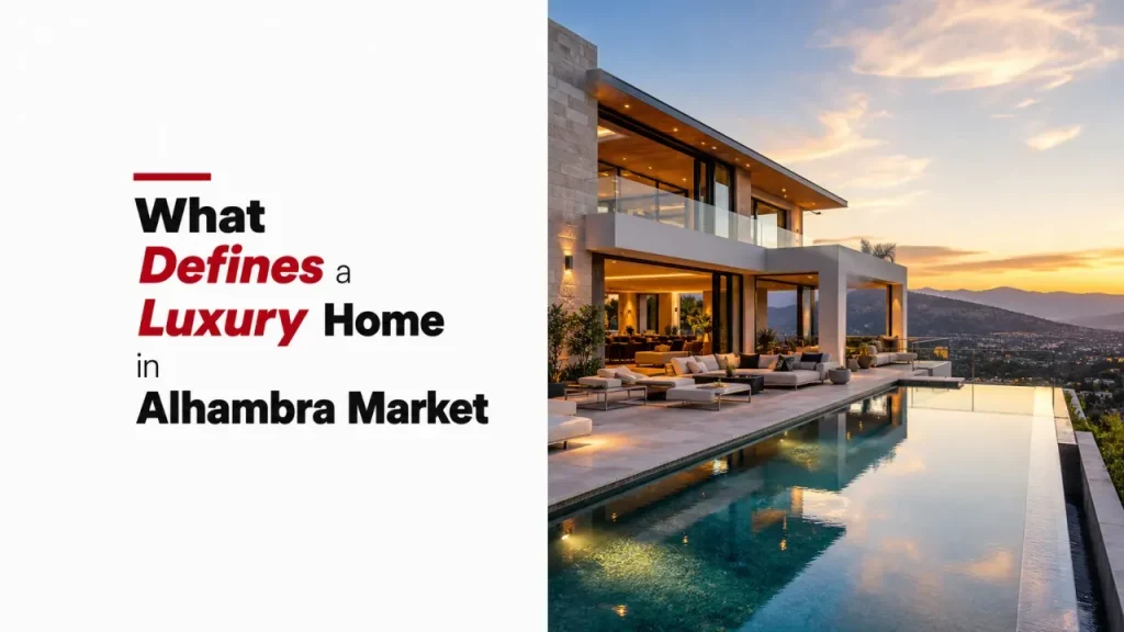 What Defines a Luxury Home in Alhambra Market