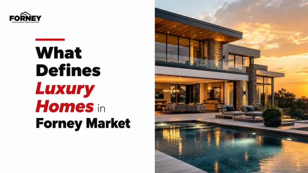 What Defines Luxury Homes in Forney Market