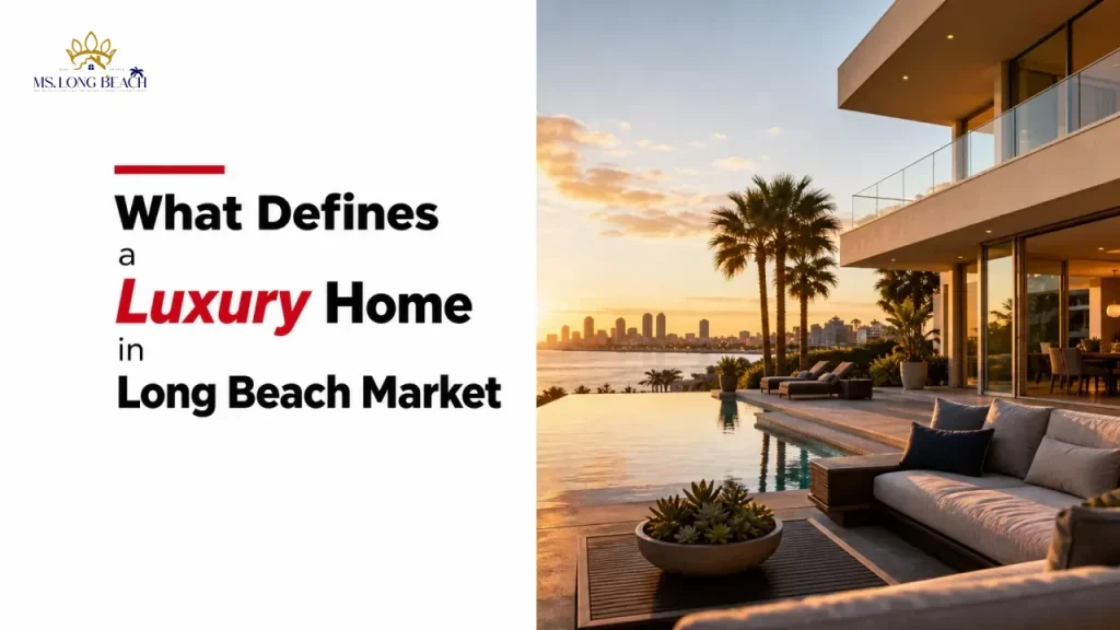 What Defines a Luxury Home in Long Beach Market