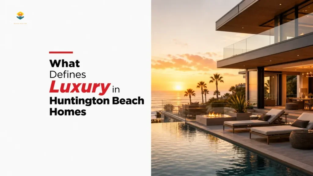 What Defines Luxury in Huntington Beach Homes