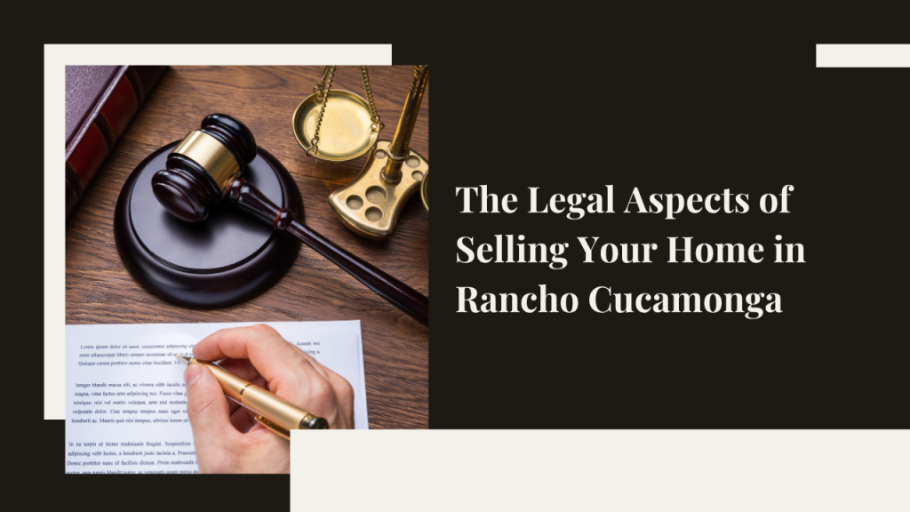 Legal Aspects of Selling Your Home in Rancho Cucamonga