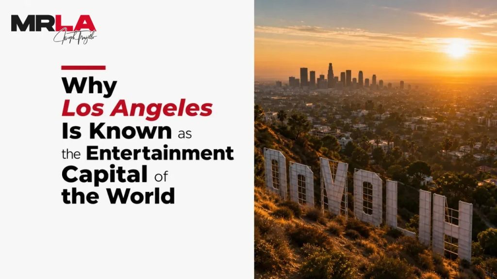 Why Los Angeles Is Known as the Entertainment Capital of the World