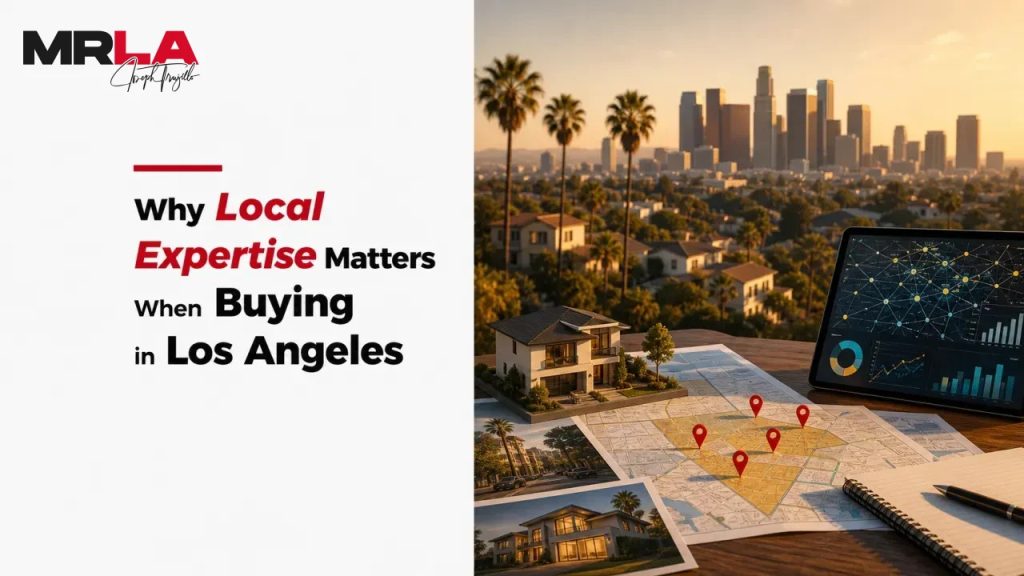 Why Local Expertise Matters When Buying in Los Angeles