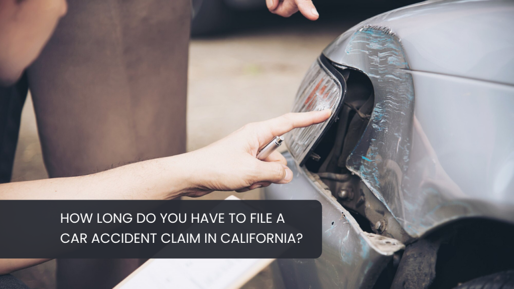 How Long Do You Have to File a Car Accident Claim in California