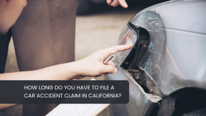 How Long Do You Have to File a Car Accident Claim in California