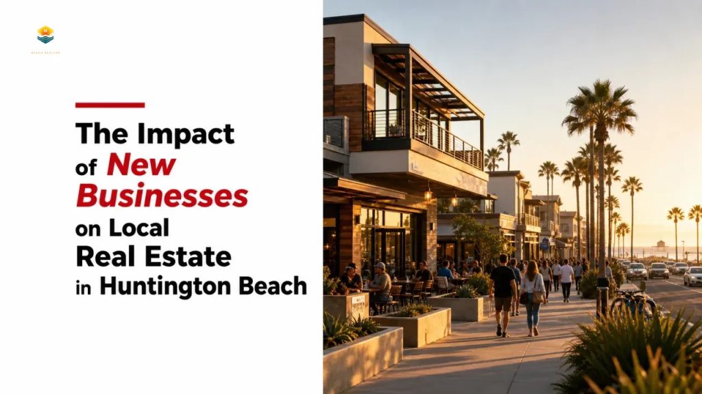 The Impact of New Businesses on Local Real Estate in Huntington Beach