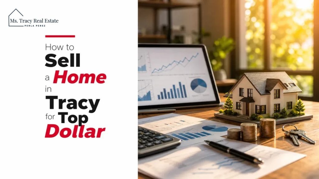 How to Sell a Home in Tracy for Top Dollar