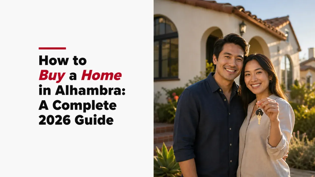 How to Buy a Home in Alhambra: A Complete 2026 Guide