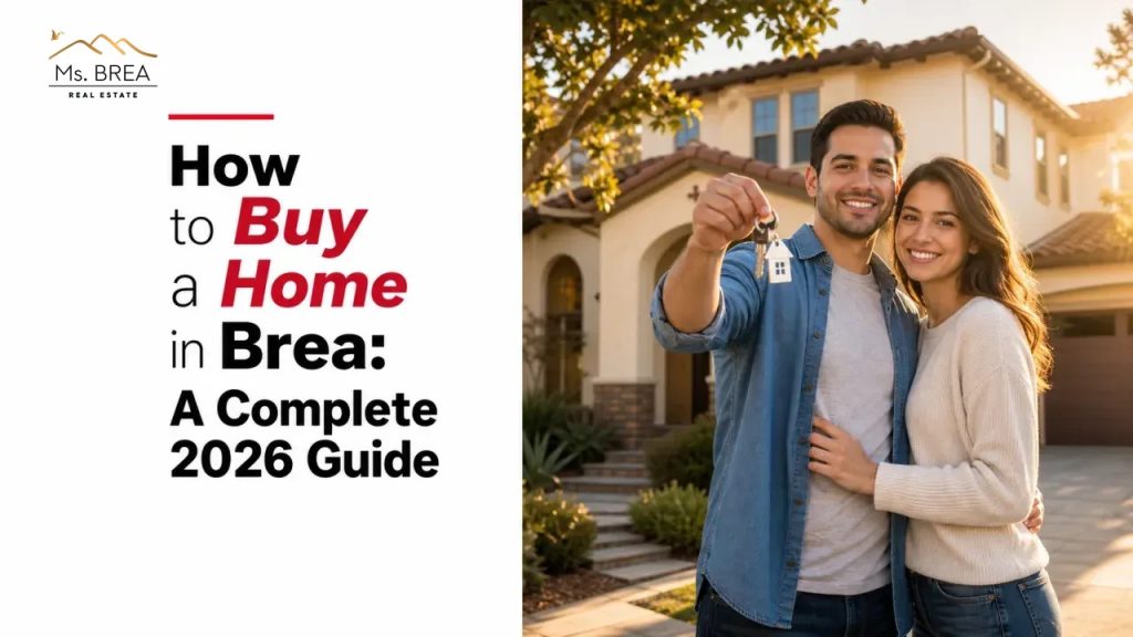 How to Buy a Home in Brea: A Complete 2026 Guide