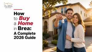 How to Buy a Home in Brea: A Complete 2026 Guide
