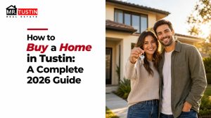 How to Buy a Home in Tustin: A Complete 2026 Guide