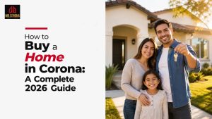 How to Buy a Home in Corona: A Complete 2026 Guide
