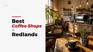 Best Coffee Shops in Redlands