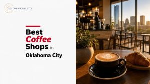 Best Coffee Shops in Oklahoma City