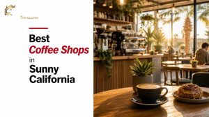 Best Coffee Shops in Sunny California