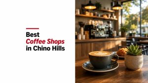 Best Coffee Shops in Chino Hills