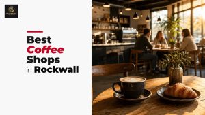Best Coffee Shops in Rockwall