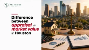 Difference between appraisal vs market value in Houston
