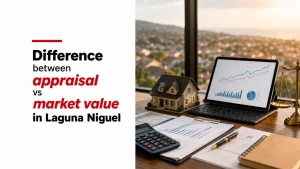 Difference between appraisal vs market value in Laguna Niguel