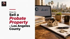 How to Sell a Probate Property in Los Angeles County