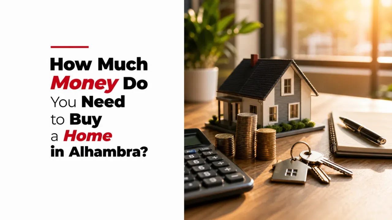 How Much Money Do You Need to Buy a Home in Alhambra?