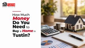 How Much Money Do You Need to Buy a Home in Tustin?