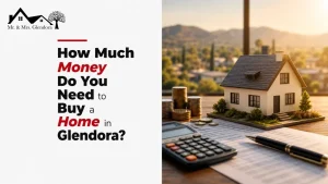 How Much Money Do You Need to Buy a Home in Glendora?
