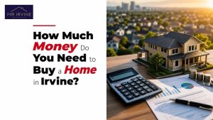How Much Money Do You Need to Buy a Home in Irvine?