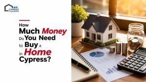 How Much Money Do You Need to Buy a Home in Cypress?