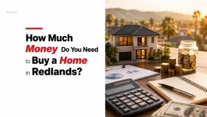 How Much Money Do You Need to Buy a Home in Redlands?